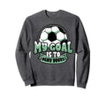 Soccer Player Goalie Goalkeeper My Goal Sweatshirt - Trendy Graphic Unisex - T-Shirt, Sweatshirt, Hoodie