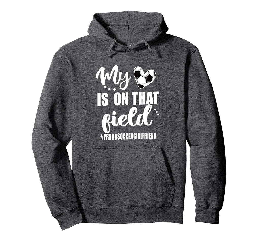 My Heart Is That Field Proud Soccer Hoodie - Novelty Apparel Unisex - T-Shirt, Sweatshirt, Hoodie