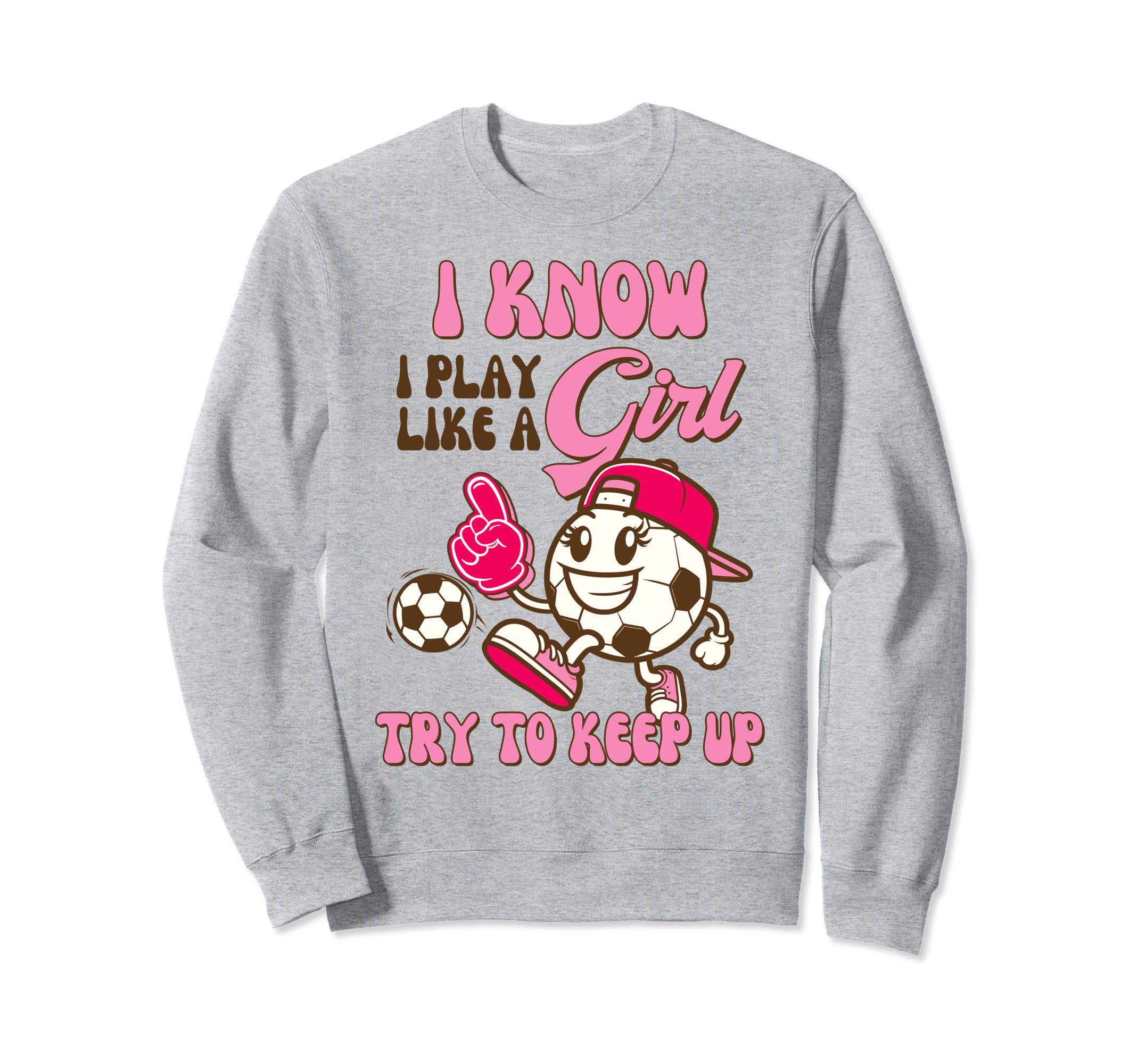 Soccer Soccer I Know I Play Like Try To Sweatshirt - Trendy Graphic Unisex - T-Shirt, Sweatshirt, Hoodie