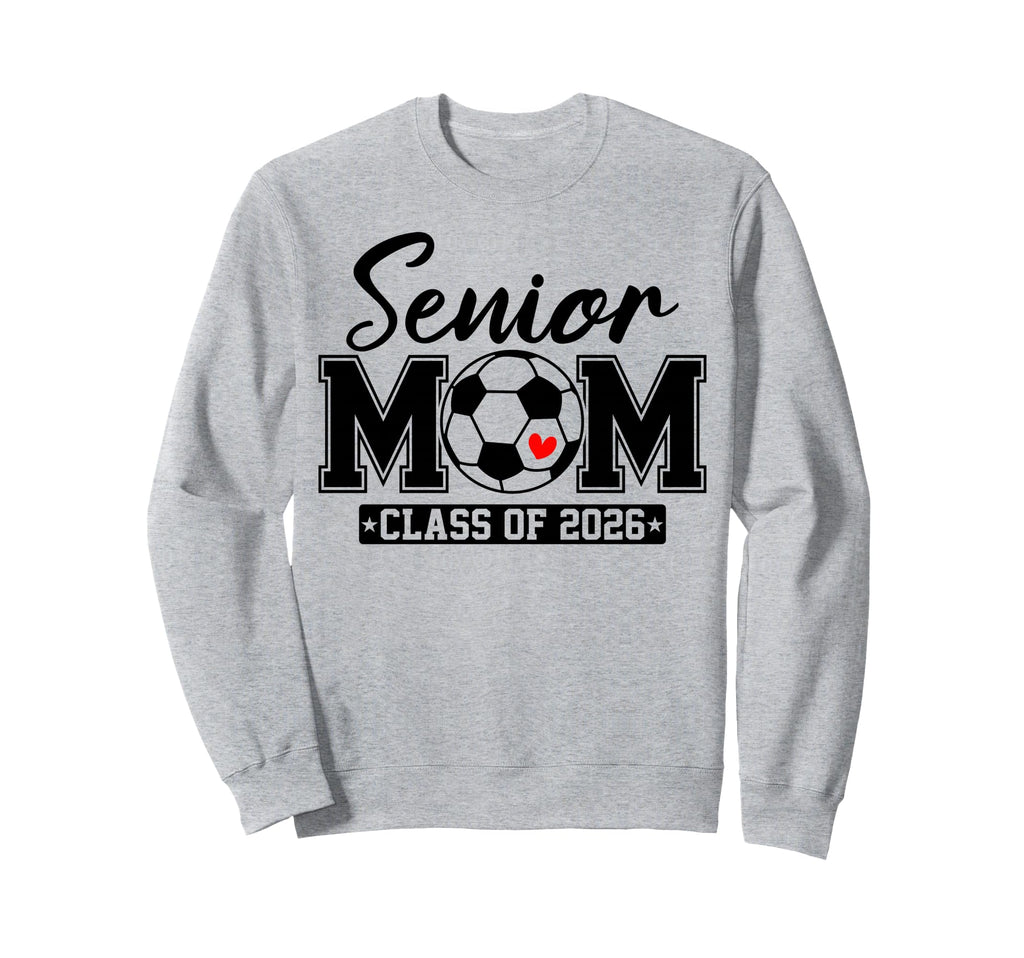 Senior Mom Class 2026 Soccer Mom Sweatshirt - Streetwear Style Men Women - T-Shirt, Sweatshirt, Hoodie