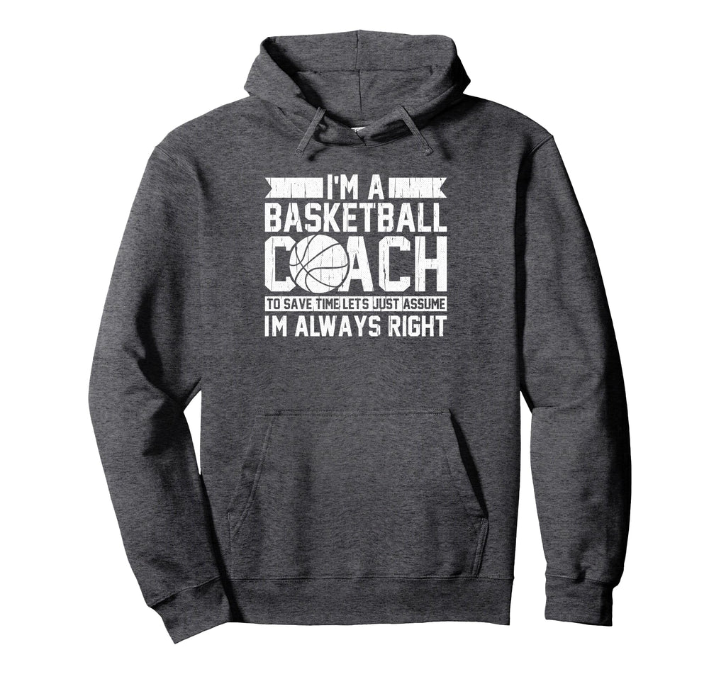 Basketball Coaches Always Right Assistant Hoodie - Custom Art Print Unisex - T-Shirt, Sweatshirt, Hoodie