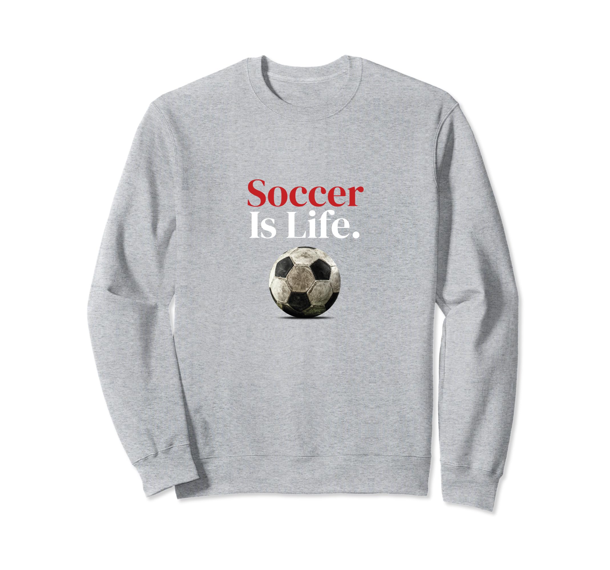 Soccer Is Life Soccer Fans Related Sweatshirt - Graphic Print Unisex - T-Shirt, Sweatshirt, Hoodie