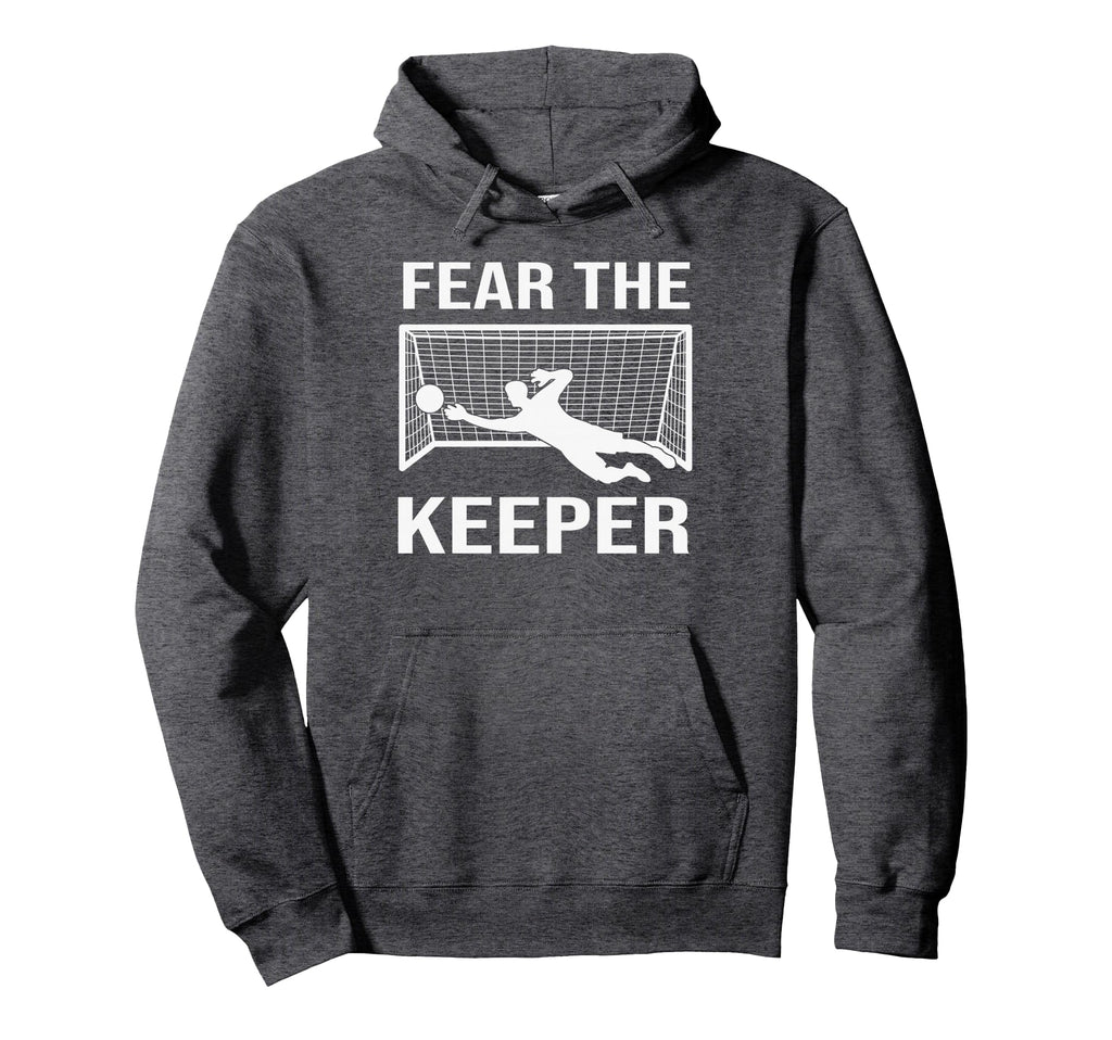 Fear Soccer Goal Keeper Funny Soccer Hoodie - Minimalist Print Unisex - T-Shirt, Sweatshirt, Hoodie