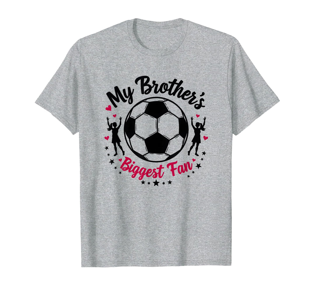 Soccer Sister My Brothers Biggest T-Shirt - Fun Novelty Design Men Women - T-Shirt, Sweatshirt, Hoodie