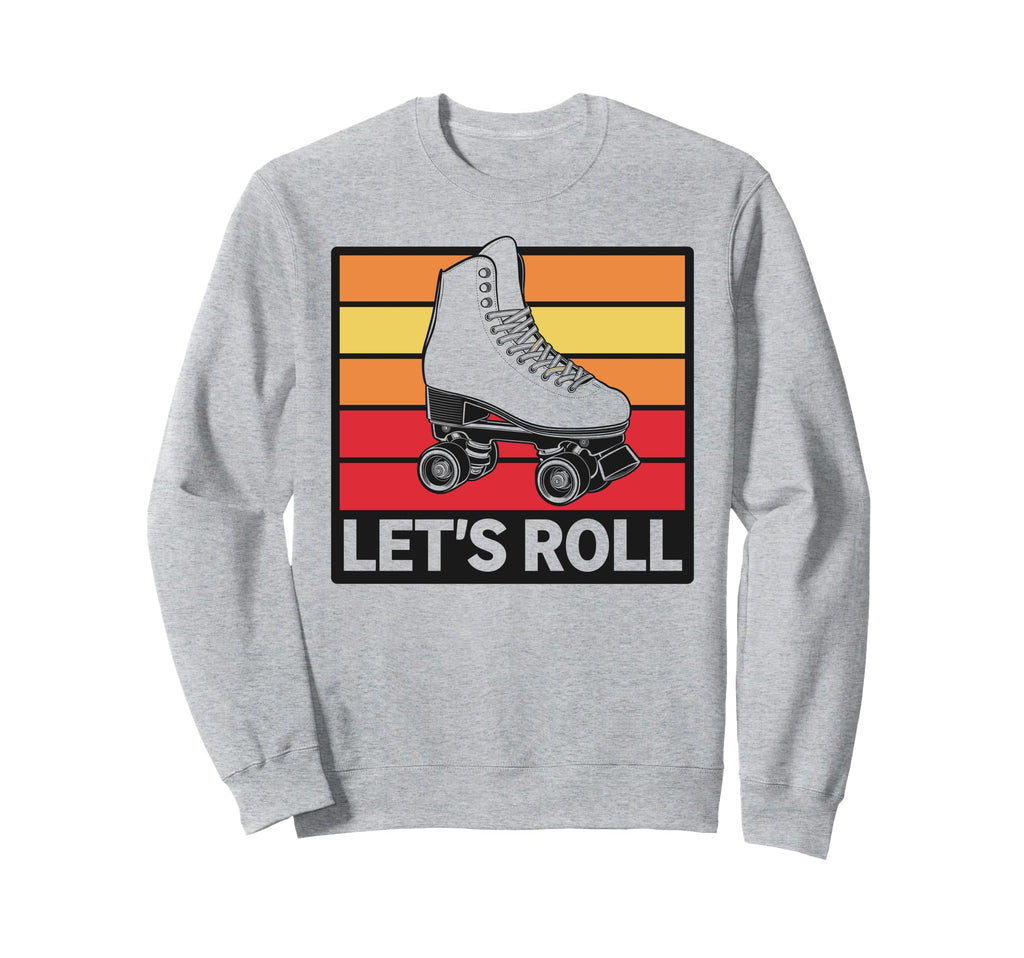 Let S Roll Roller Skating Skater Sweatshirt - Streetwear Style Men Women - T-Shirt, Sweatshirt, Hoodie