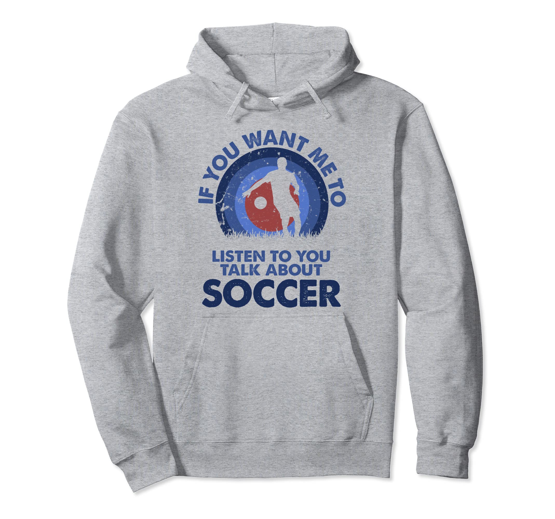 If You Want Me To Listen Talk About Soccer Hoodie - Novelty Apparel Unisex - T-Shirt, Sweatshirt, Hoodie