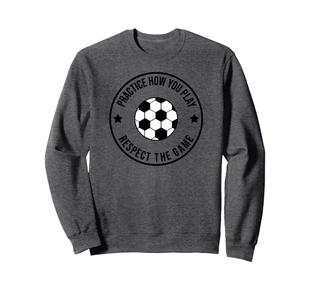 Soccer Practice How You Play And Sweatshirt - Aesthetic Graphic Men Women - T-Shirt, Sweatshirt, Hoodie
