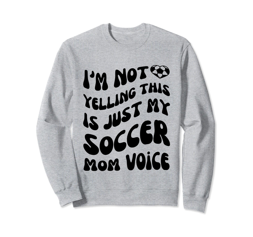 Im Not Yelling This Is Just My Sweatshirt - Novelty Apparel Men Women - T-Shirt, Sweatshirt, Hoodie