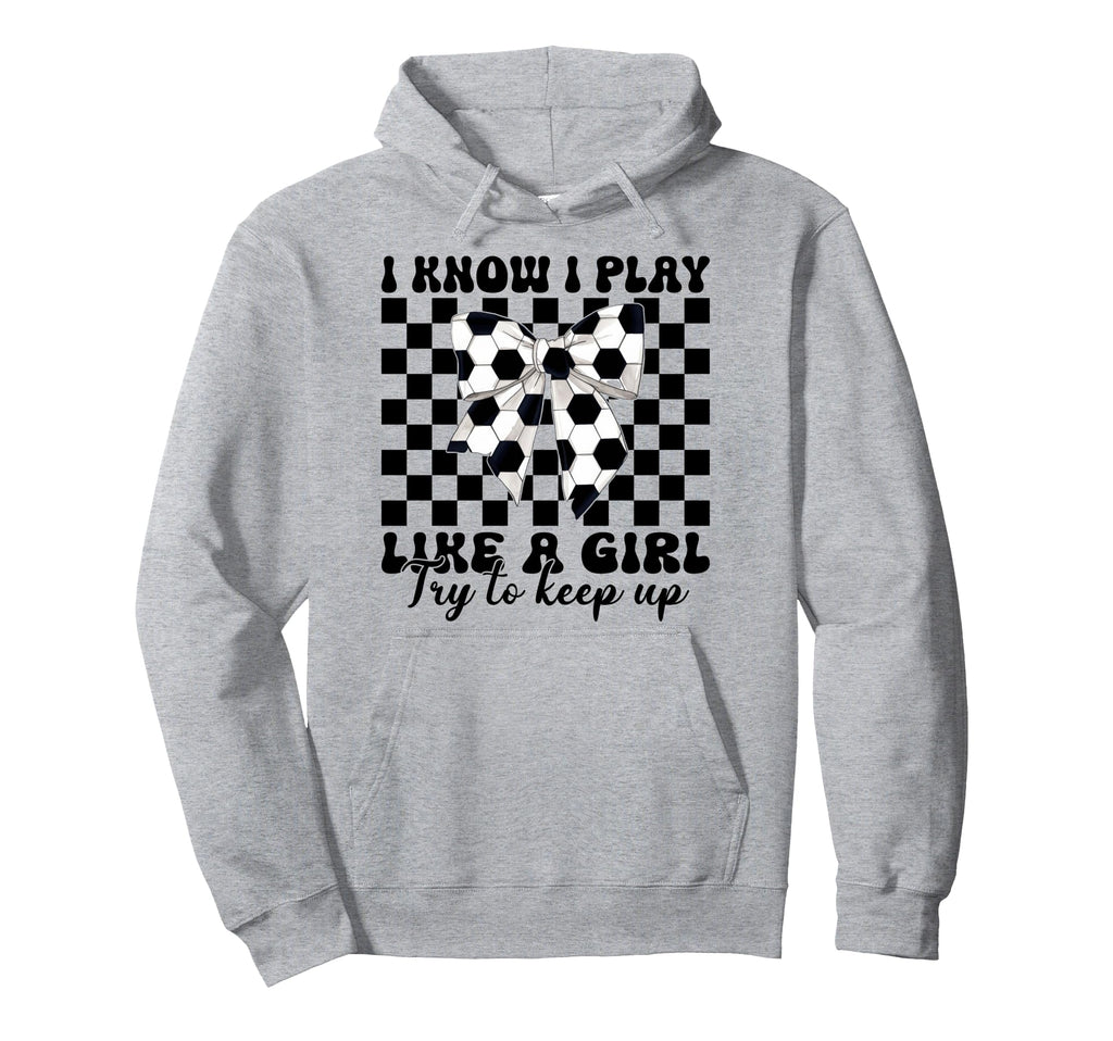 Soccer Coquette I Know I Play Like Hoodie - Custom Art Print for Adults - T-Shirt, Sweatshirt, Hoodie