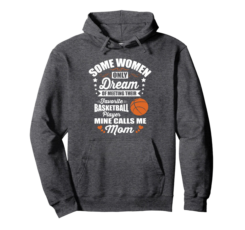 Some Dream Proud Basketball Mom Hoodie - Graphic Print Unisex - T-Shirt, Sweatshirt, Hoodie