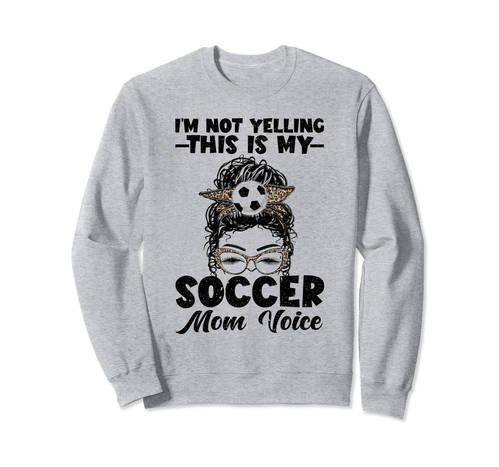 This Is My Soccer Mom Voice Mothers Sweatshirt - Novelty Apparel Men Women - T-Shirt, Sweatshirt, Hoodie