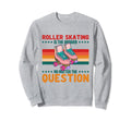 Roller Skating 70S Party Disco Sweatshirt - Fun Novelty Design Unisex - T-Shirt, Sweatshirt, Hoodie