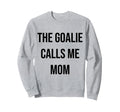 Goalie Calls Me Mom Soccer Sweatshirt - Fun Novelty Design for Adults - T-Shirt, Sweatshirt, Hoodie