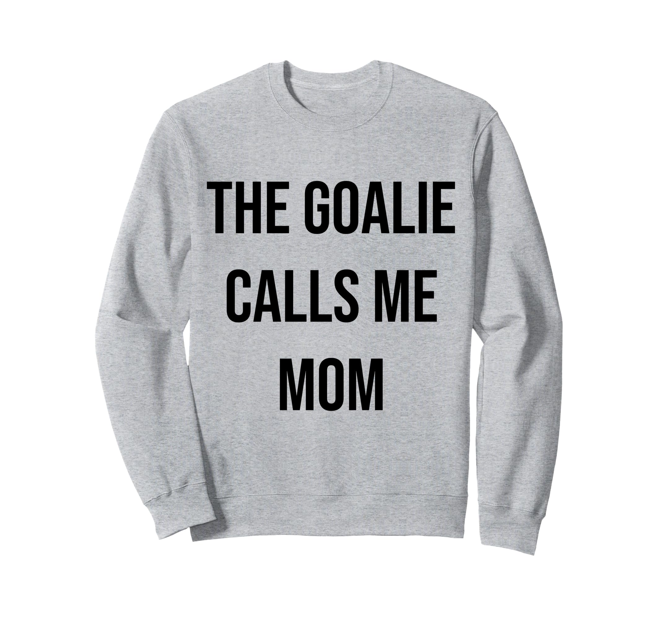Goalie Calls Me Mom Soccer Sweatshirt - Fun Novelty Design for Adults - T-Shirt, Sweatshirt, Hoodie
