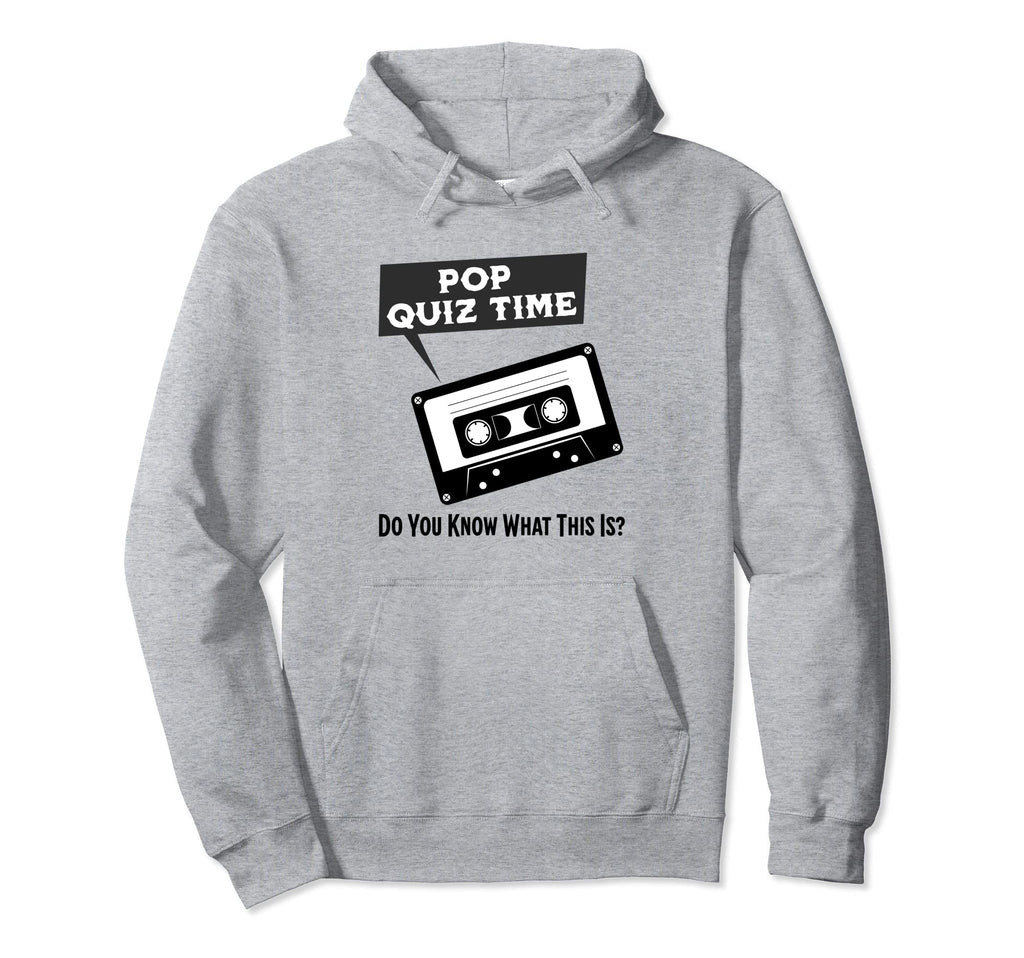 Pop Quiz Time Do You Know What This Hoodie - Streetwear Style for Adults - T-Shirt, Sweatshirt, Hoodie