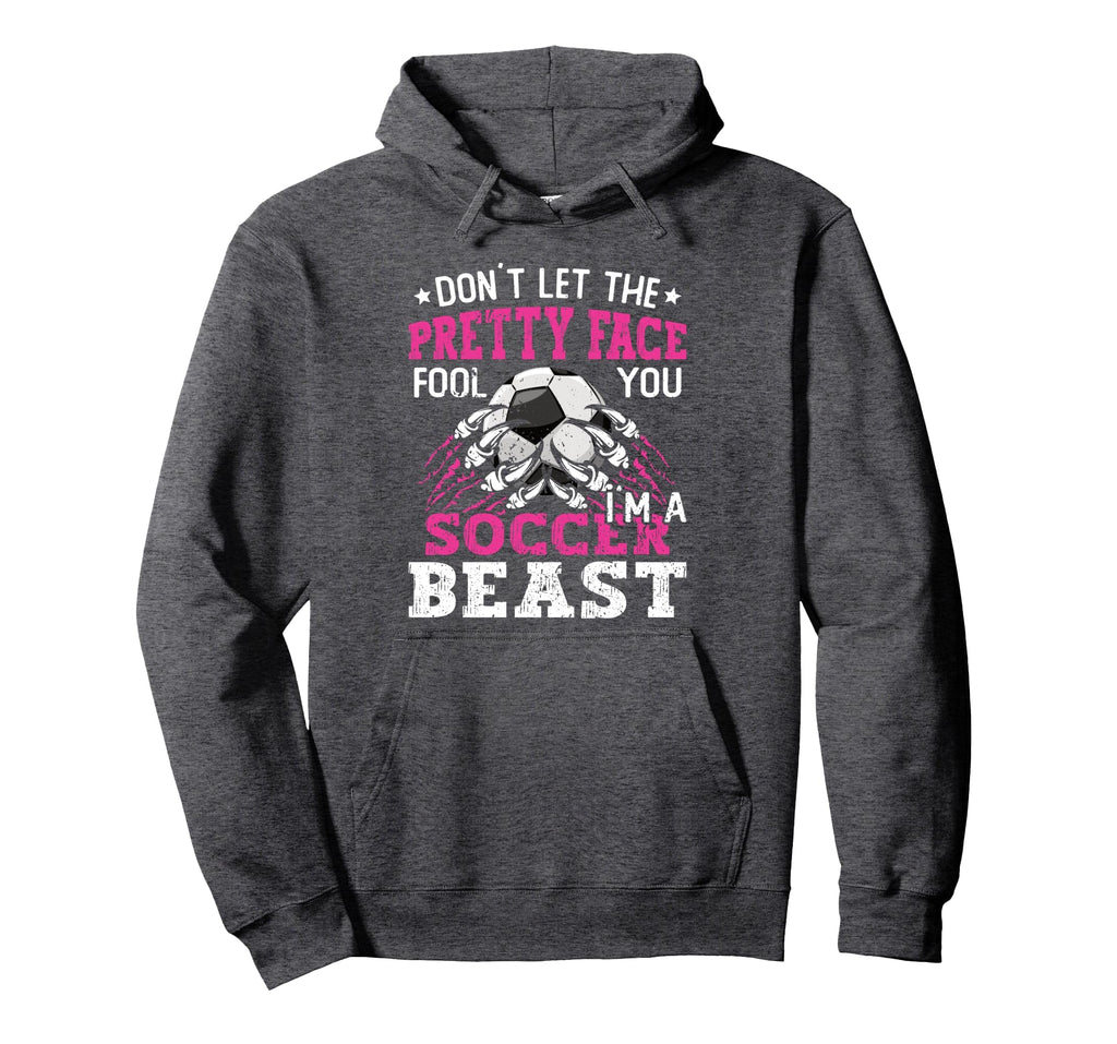 Dont Let Pretty Face Fool You Soccer Hoodie - Trendy Graphic for Adults - T-Shirt, Sweatshirt, Hoodie