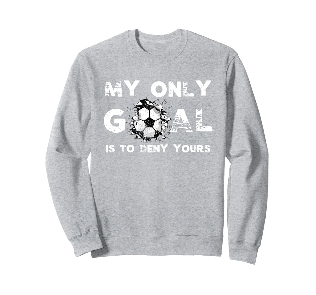 Funny My Goal Is To Deny Yours Sweatshirt - Aesthetic Graphic Men Women - T-Shirt, Sweatshirt, Hoodie
