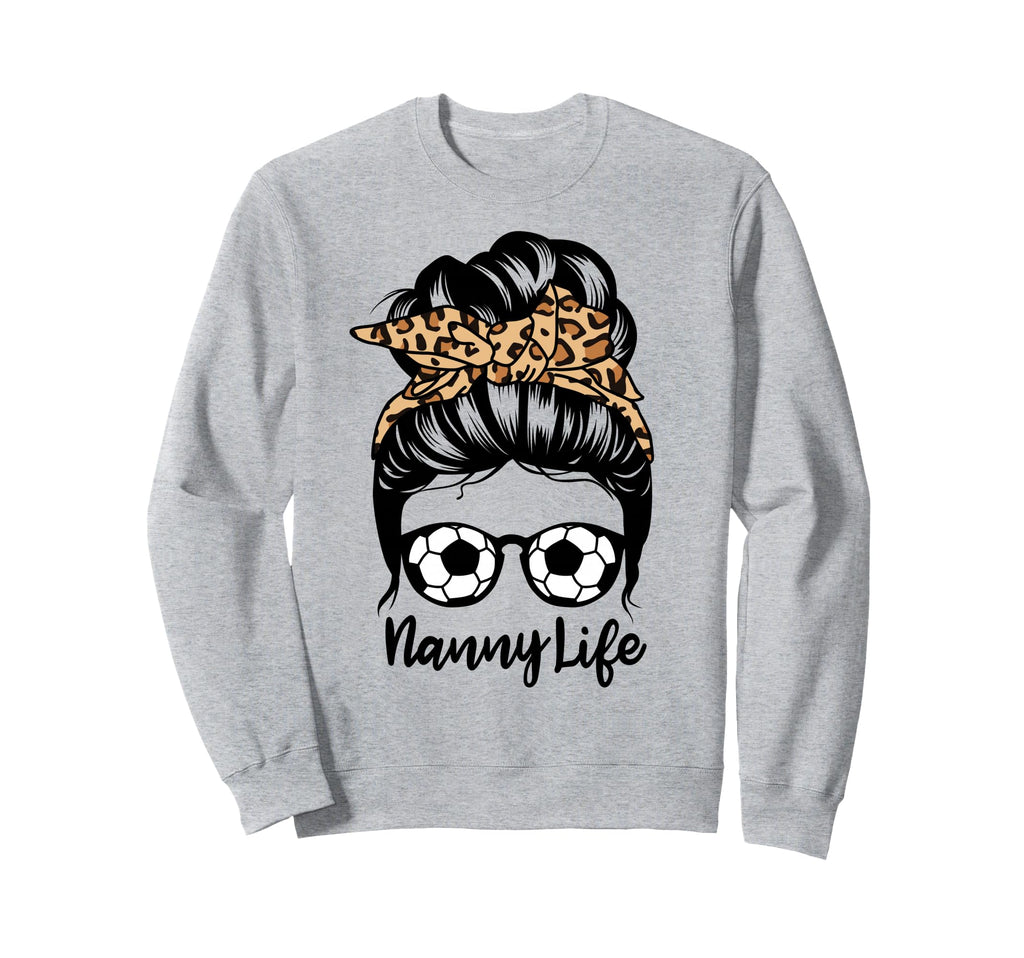 Nanny Life Messy Bun Hair Funny Sweatshirt - Streetwear Style Unisex - T-Shirt, Sweatshirt, Hoodie