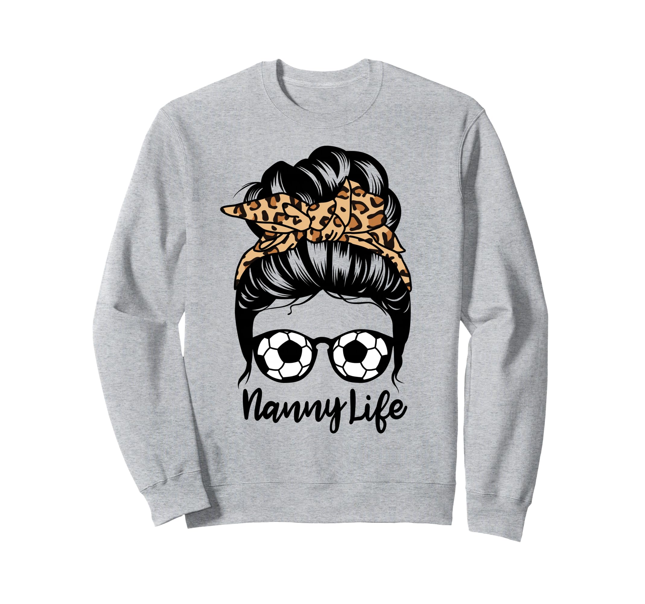 Nanny Life Messy Bun Hair Funny Sweatshirt - Streetwear Style Unisex - T-Shirt, Sweatshirt, Hoodie