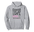 I Know I Play Like Soccer Gift Hoodie - Unique Graphic for Adults - T-Shirt, Sweatshirt, Hoodie
