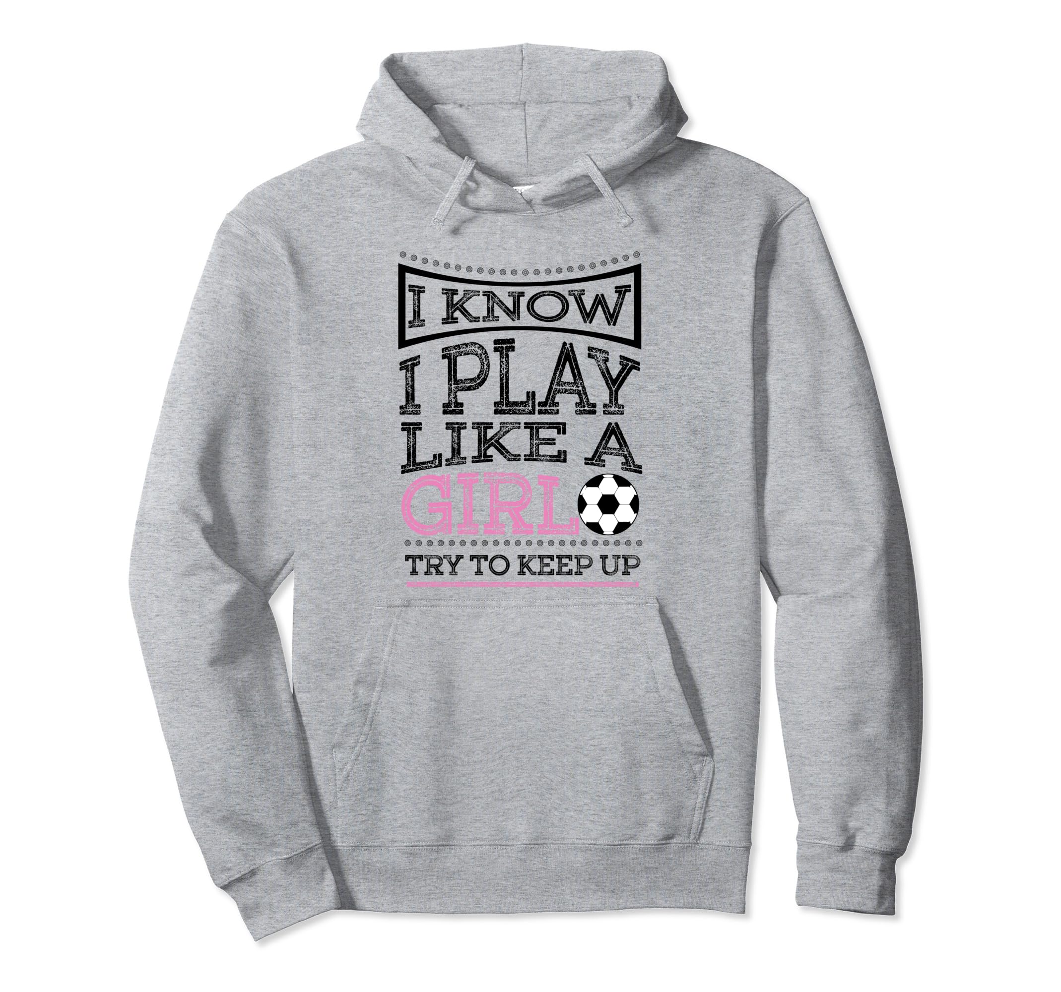 I Know I Play Like Soccer Gift Hoodie - Unique Graphic for Adults - T-Shirt, Sweatshirt, Hoodie