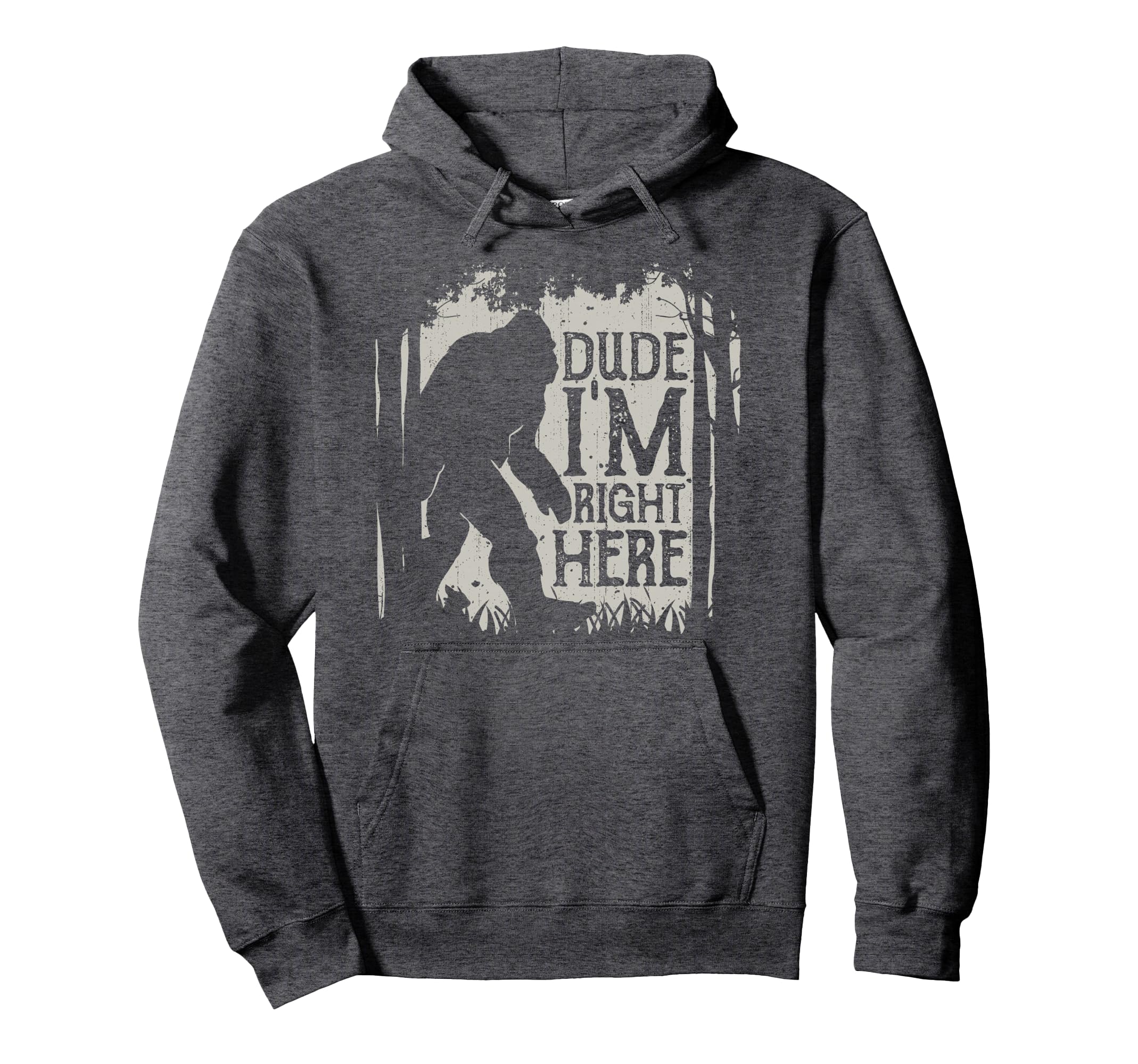 Bigfoot Dude Im Right Here Funny Hoodie - Trendy Graphic for Adults - T-Shirt, Sweatshirt, Hoodie