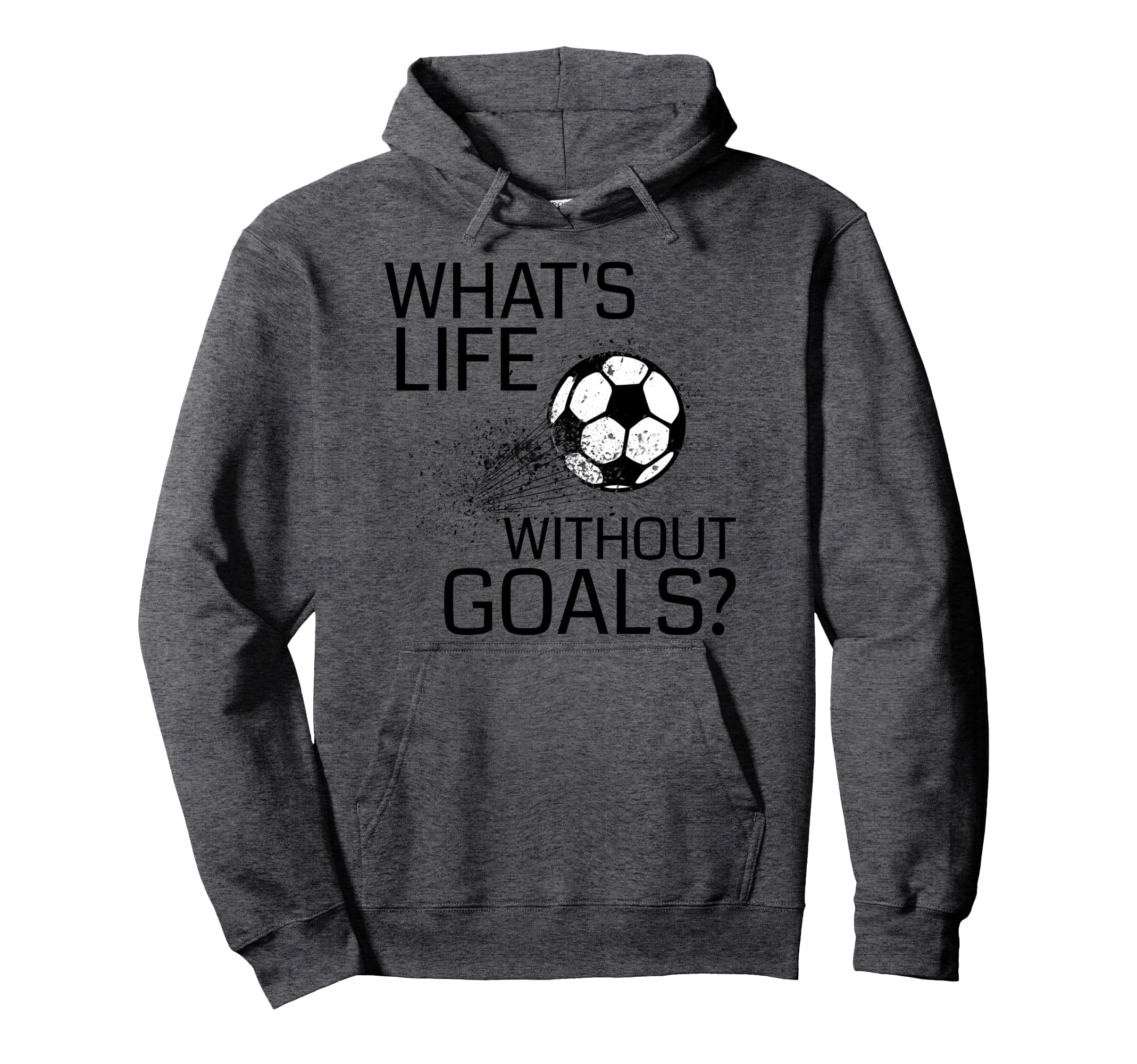 Whats Life Without Goals Funny Soccer Hoodie - Minimalist Print for Adults - T-Shirt, Sweatshirt, Hoodie