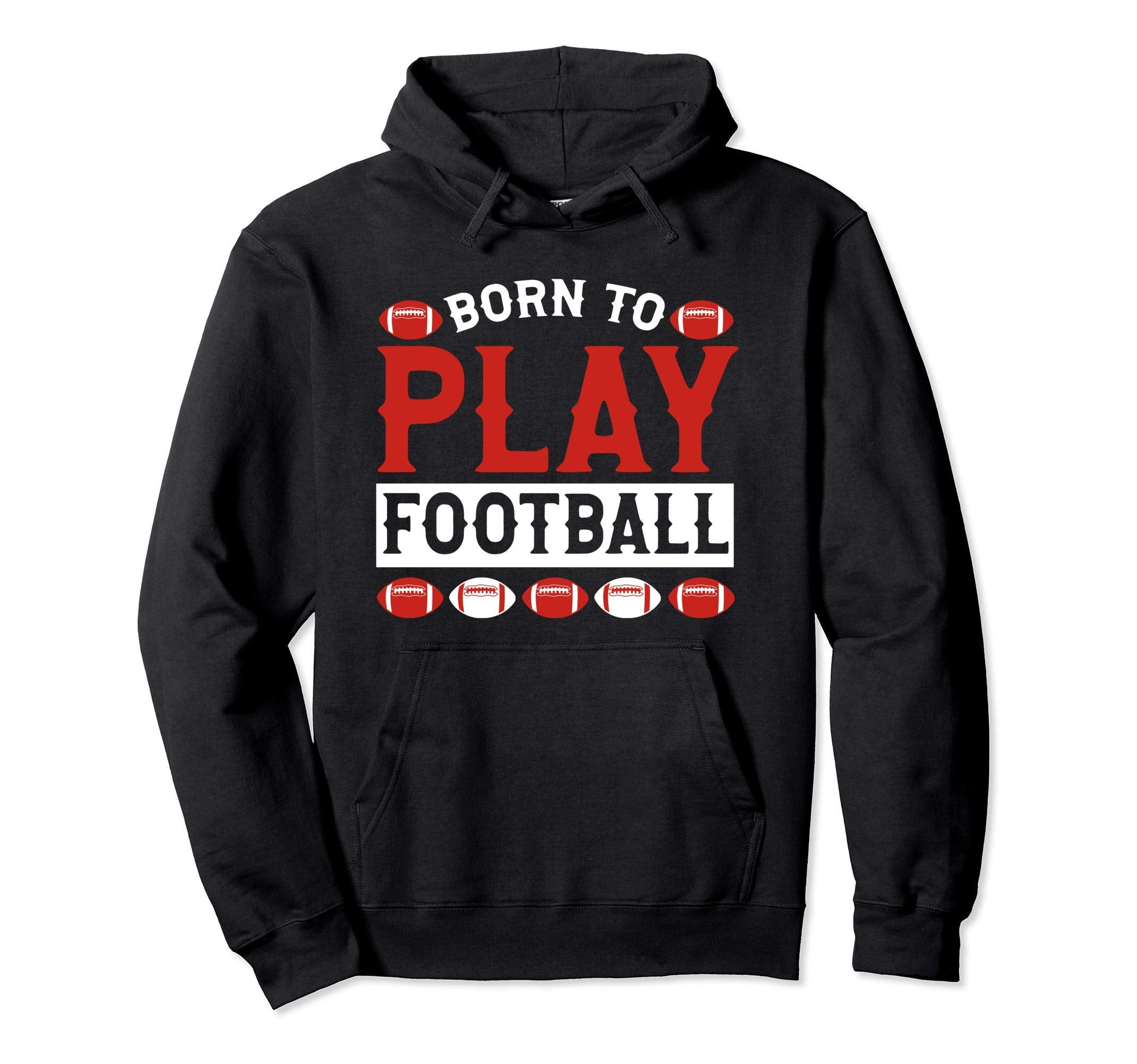 Born To Play Football Hoodie - Casual Everyday Wear Men Women - T-Shirt, Sweatshirt, Hoodie