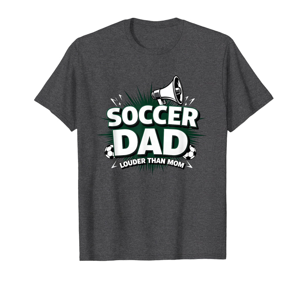 Soccer Dad Louder Than Mom Dark Heather T-Shirt - Streetwear Style Unisex - T-Shirt, Sweatshirt, Hoodie