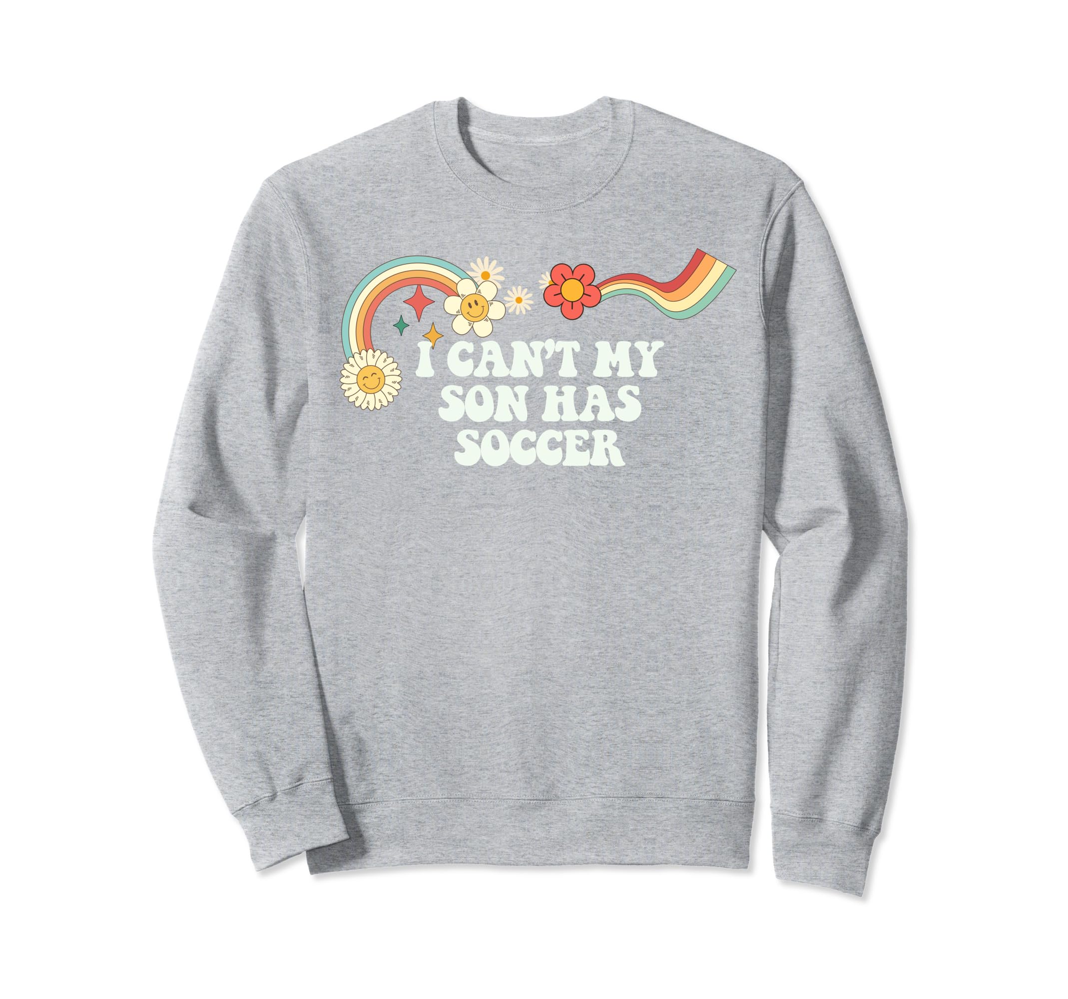 Groovy Funny I Cant My Son Has Sweatshirt - Fun Novelty Design Men Women - T-Shirt, Sweatshirt, Hoodie