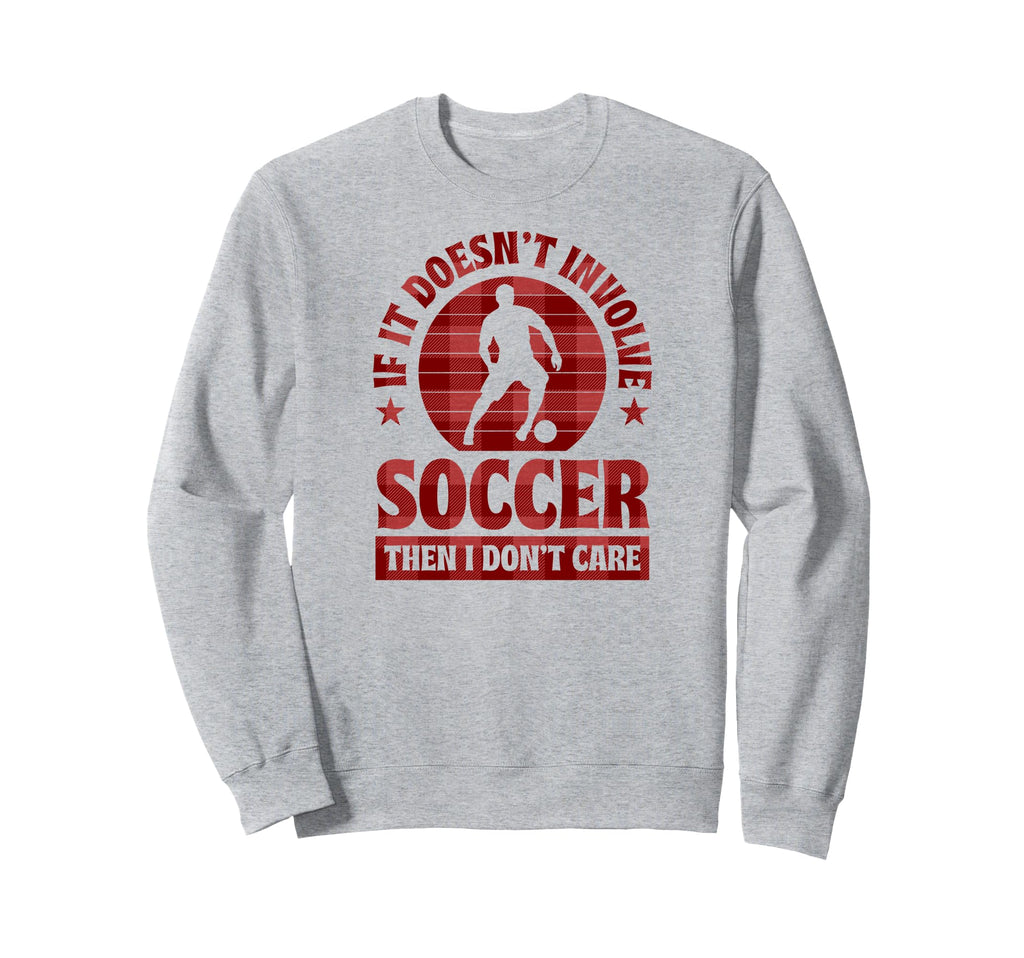 If It Doesnt Involve Soccer Then Sweatshirt - Aesthetic Graphic for Adults - T-Shirt, Sweatshirt, Hoodie