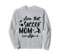 Living That Soccer Mom Life Funny Sweatshirt - Custom Art Print Unisex - T-Shirt, Sweatshirt, Hoodie