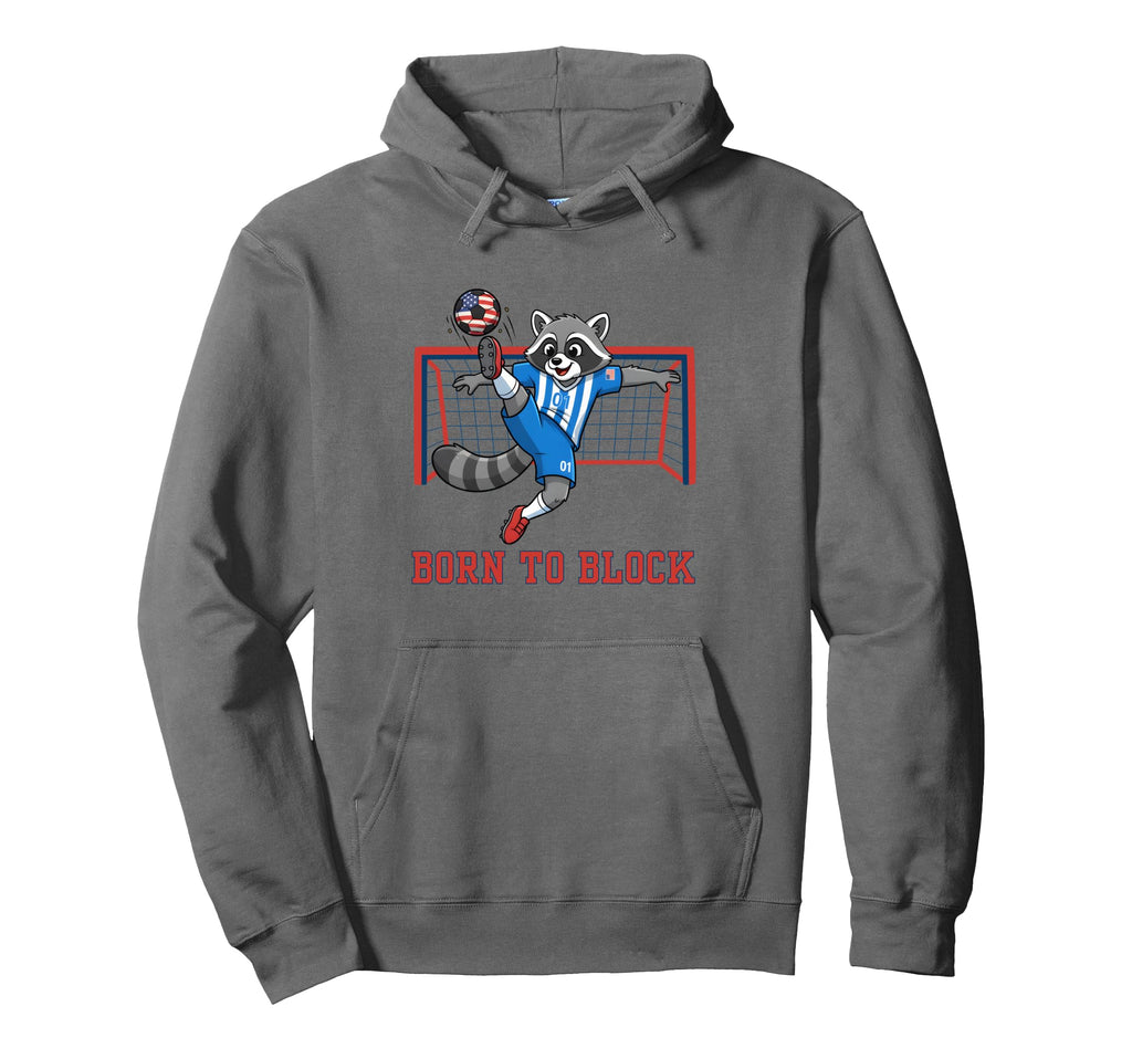 Born To Block Funny Raccoon Soccer Goalie Hoodie - Graphic Print Men Women - T-Shirt, Sweatshirt, Hoodie