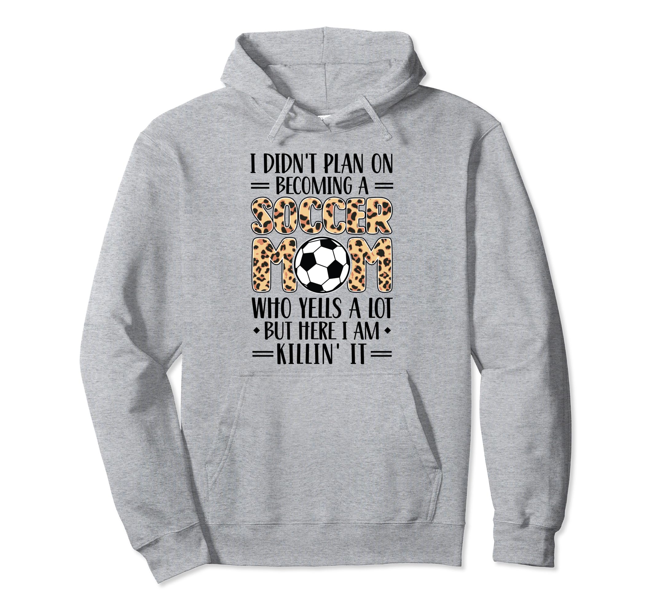 I Didnt Plan Becoming Soccer Mom Hoodie - Casual Everyday Wear Men Women - T-Shirt, Sweatshirt, Hoodie