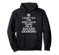 I Dont Keep Calm Soccer Grandpa Hoodie - Casual Everyday Wear Men Women - T-Shirt, Sweatshirt, Hoodie