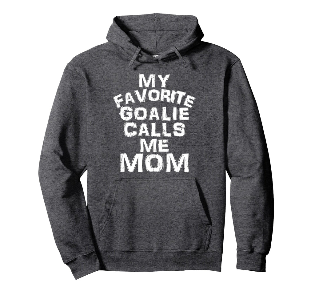 My Favorite Goalie Calls Me Mom Soccer Hoodie - Streetwear Style Unisex - T-Shirt, Sweatshirt, Hoodie