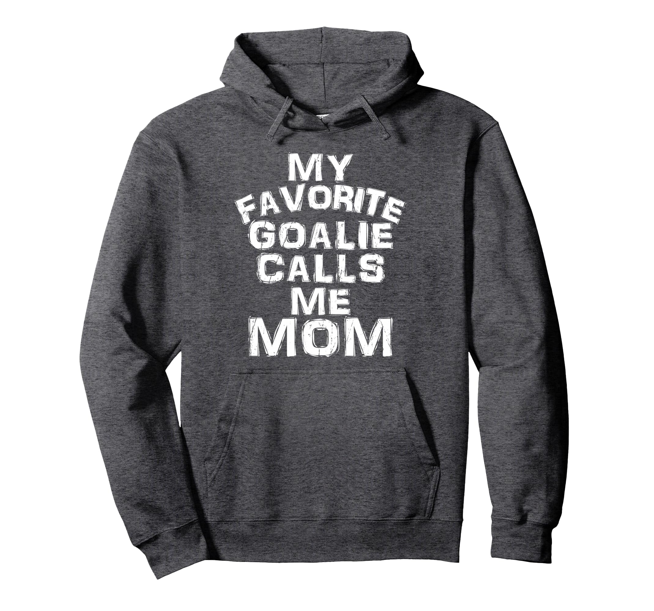 My Favorite Goalie Calls Me Mom Soccer Hoodie - Streetwear Style Unisex - T-Shirt, Sweatshirt, Hoodie