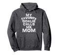 My Favorite Goalie Calls Me Mom Soccer Hoodie - Novelty Apparel Unisex - T-Shirt, Sweatshirt, Hoodie