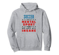 Soccer Is Mental Sport Funny Player Coach Hoodie - Minimalist Print Unisex - T-Shirt, Sweatshirt, Hoodie