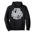 Funny Soccer Player Eat Sleep Soccer Hoodie - Fun Novelty Design Men Women - T-Shirt, Sweatshirt, Hoodie