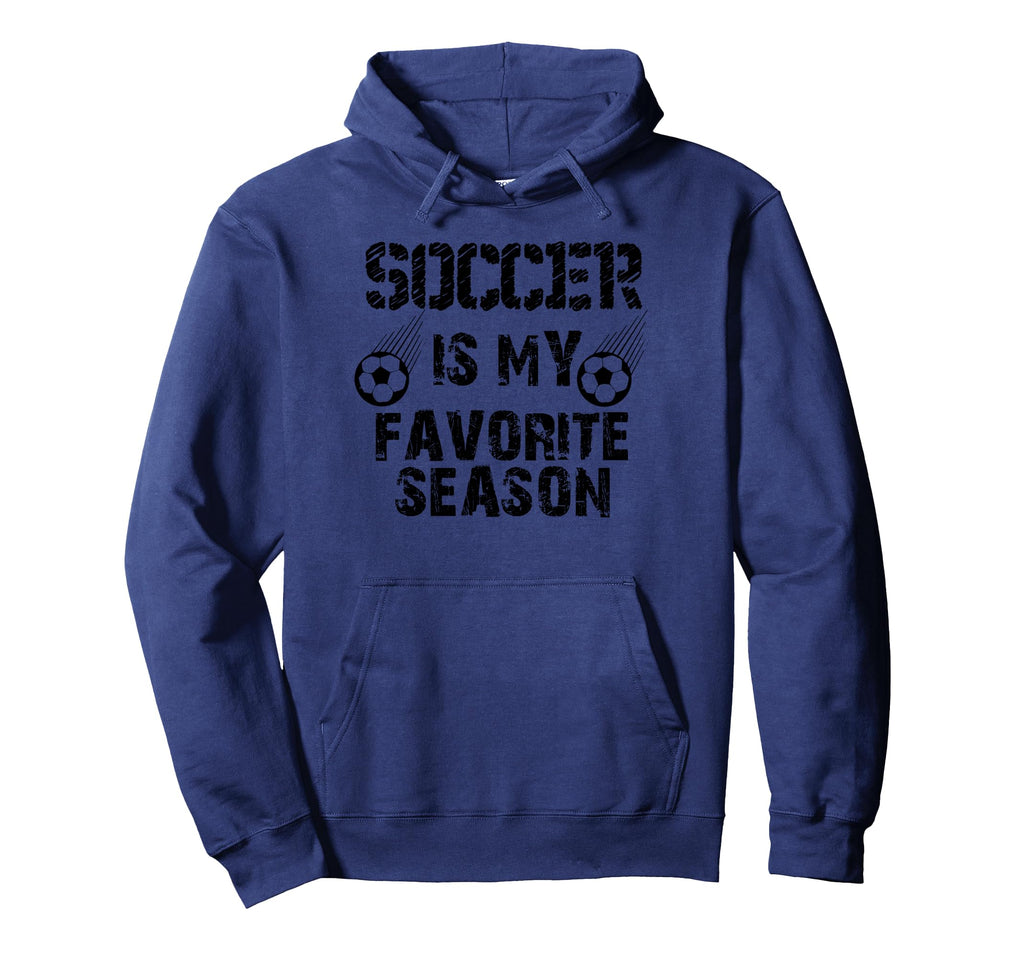 Soccer Is My Favorite Season Funny Hoodie - Streetwear Style for Adults - T-Shirt, Sweatshirt, Hoodie