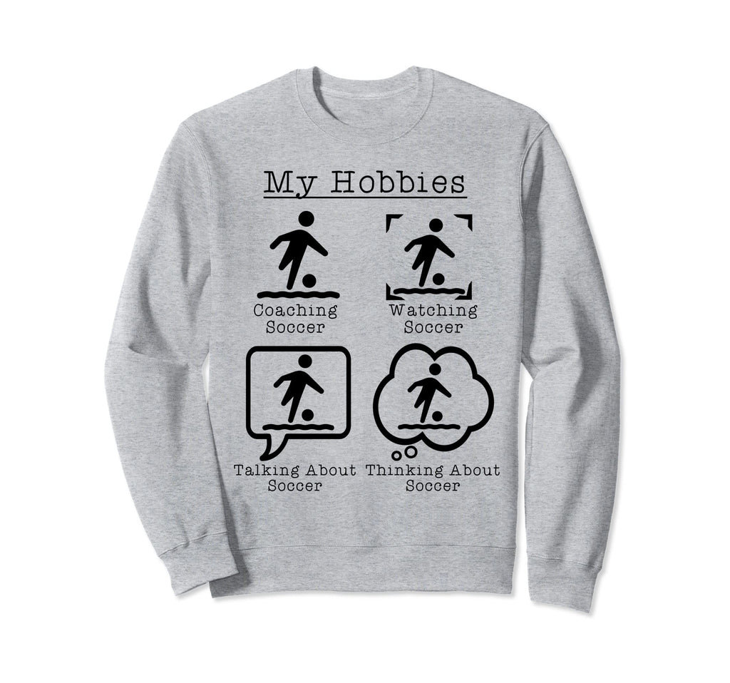 My Hobbies Coaching Soccer Funny Sweatshirt - Trendy Graphic for Adults - T-Shirt, Sweatshirt, Hoodie
