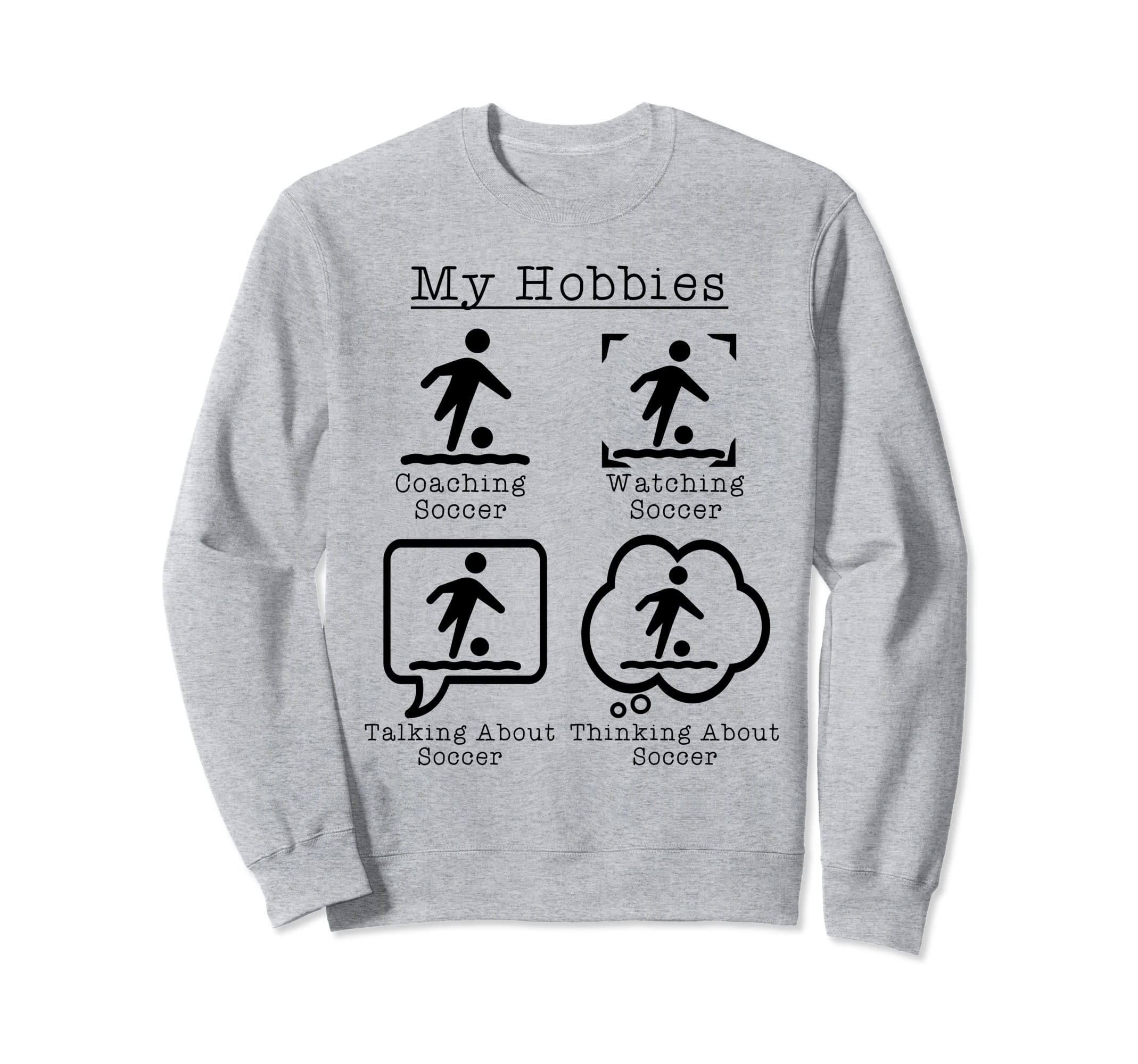My Hobbies Coaching Soccer Funny Sweatshirt - Trendy Graphic for Adults - T-Shirt, Sweatshirt, Hoodie