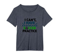 I Cant I Have Soccer Practice Coach T-Shirt - Streetwear Style Unisex - T-Shirt, Sweatshirt, Hoodie