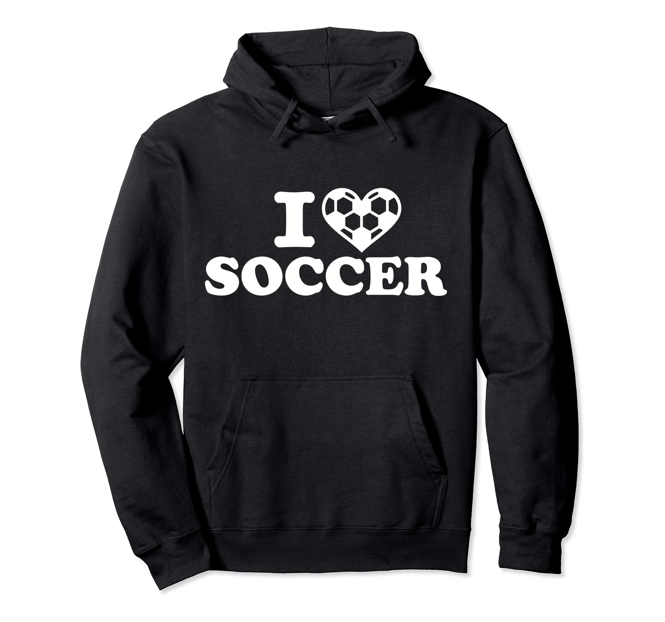 I Love Soccer Hoodie - Casual Everyday Wear Unisex - T-Shirt, Sweatshirt, Hoodie