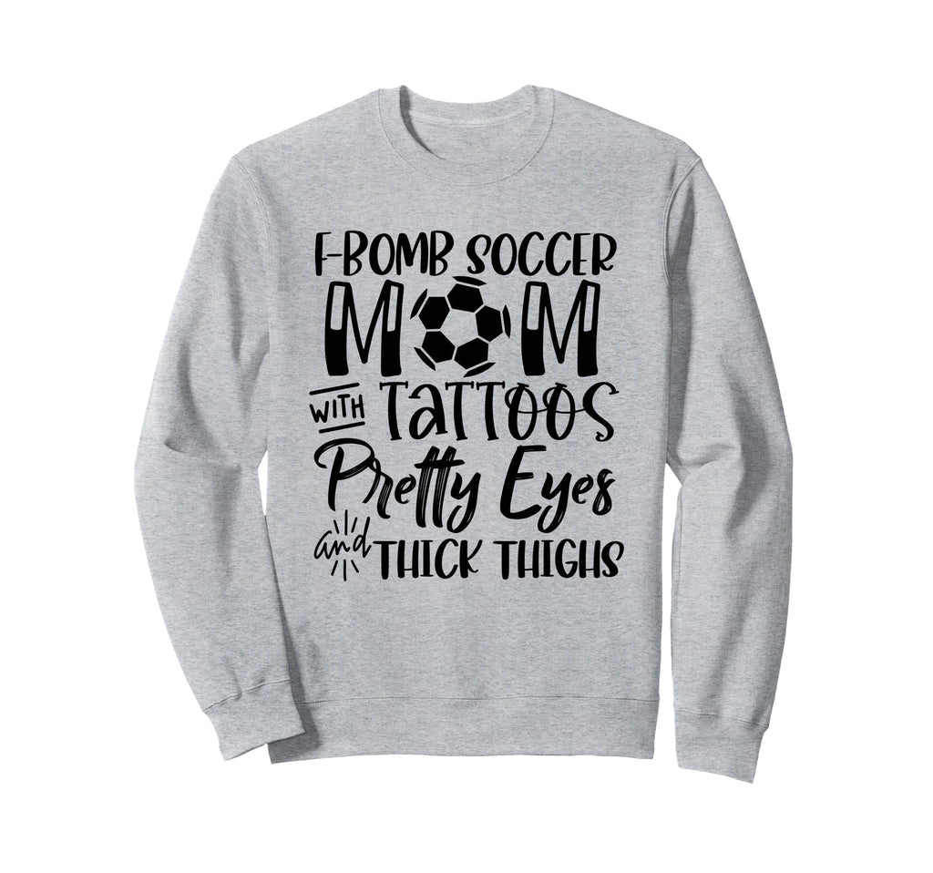 F Bomb Scoccer Mom Tattoos Pretty Sweatshirt - Casual Everyday Wear Unisex - T-Shirt, Sweatshirt, Hoodie