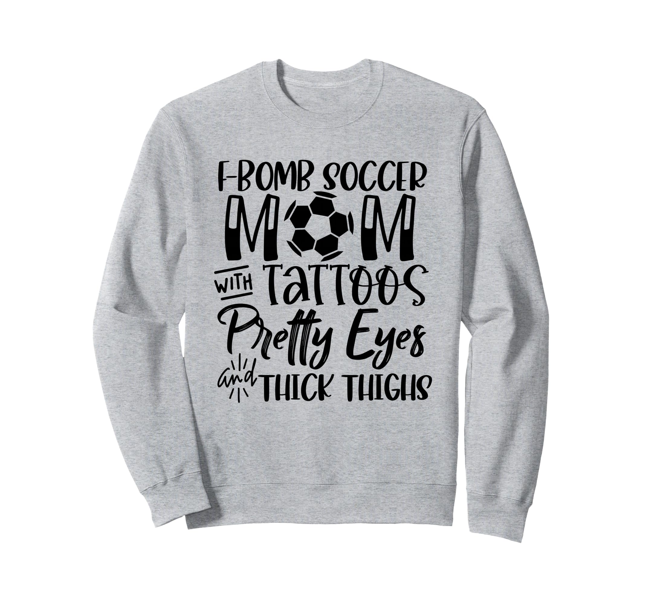 F Bomb Scoccer Mom Tattoos Pretty Sweatshirt - Casual Everyday Wear Unisex - T-Shirt, Sweatshirt, Hoodie
