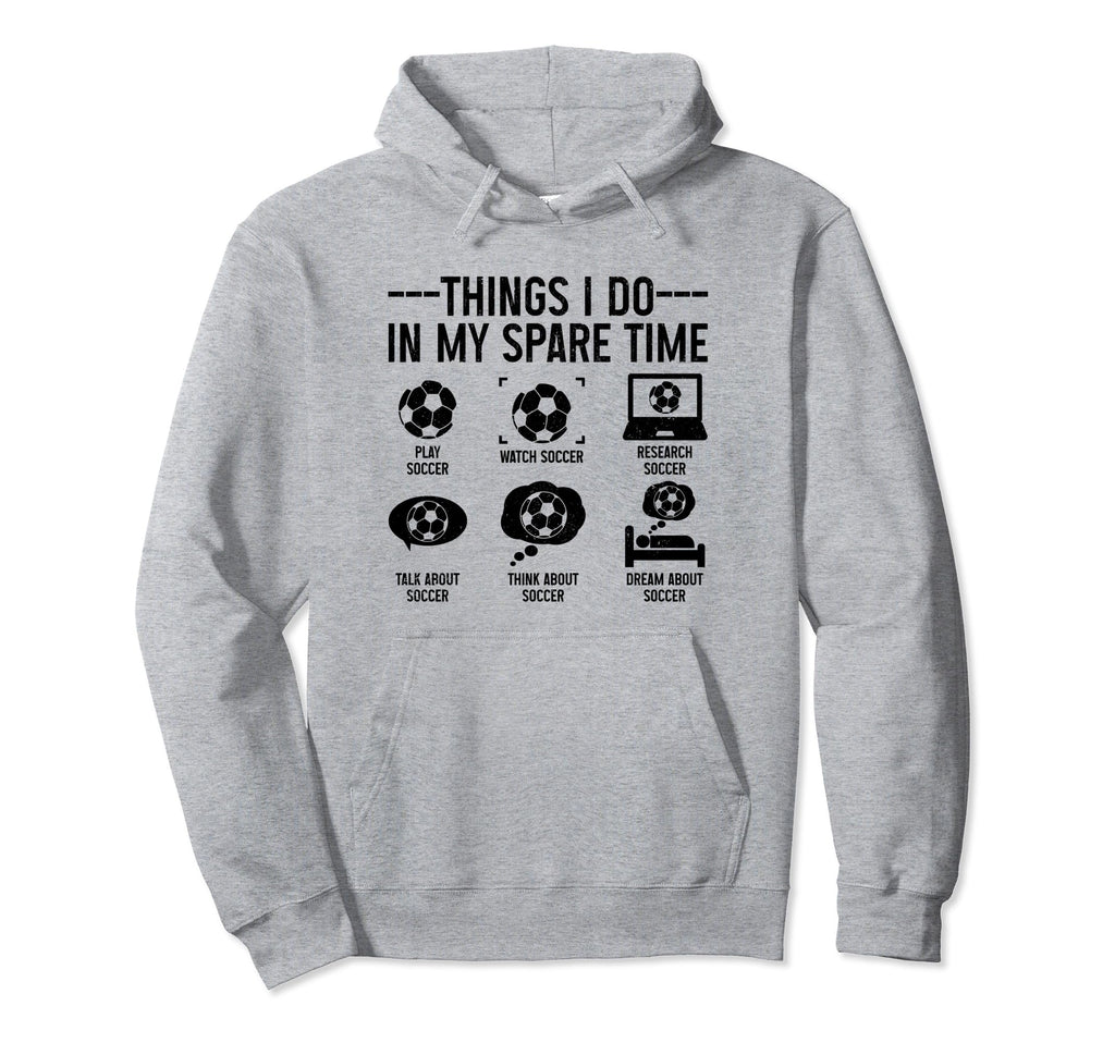 Soccer Things Do My Spare Time Funny Hoodie - Streetwear Style for Adults - T-Shirt, Sweatshirt, Hoodie