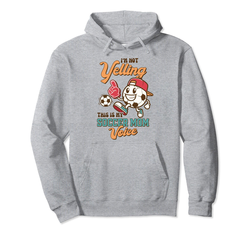Soccer Mama Im Not Yelling This Is My Hoodie - Unique Graphic for Adults - T-Shirt, Sweatshirt, Hoodie