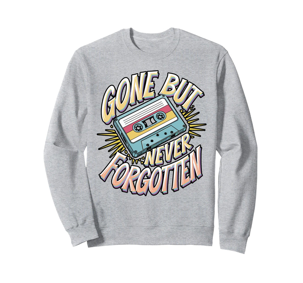Gone But Never Forgotten Sweatshirt - Casual Everyday Wear for Adults - T-Shirt, Sweatshirt, Hoodie
